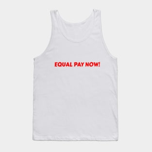 EQUAL PAY NOW! Tank Top